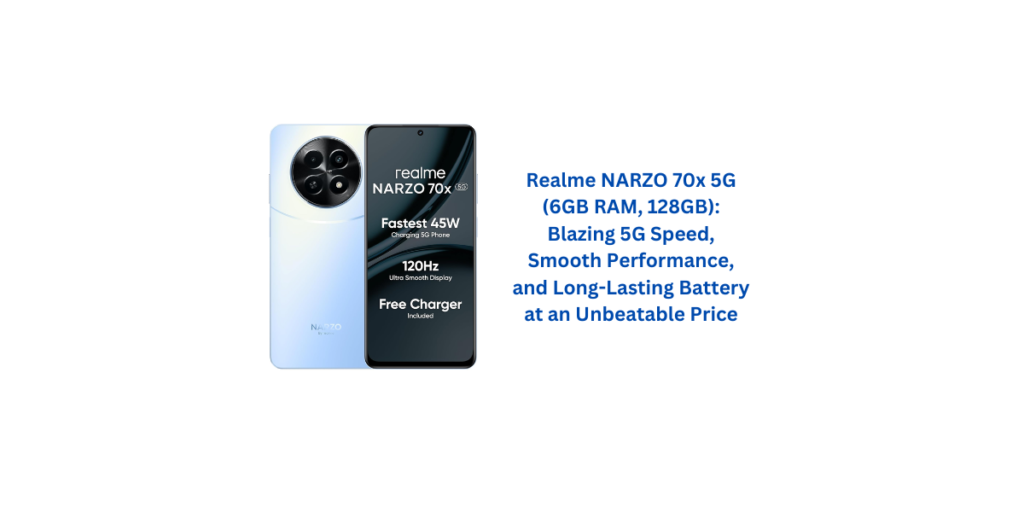 Realme NARZO 70x 5G (6GB RAM, 128GB): Blazing 5G Speed, Smooth Performance, and Long-Lasting Battery at an Unbeatable Price