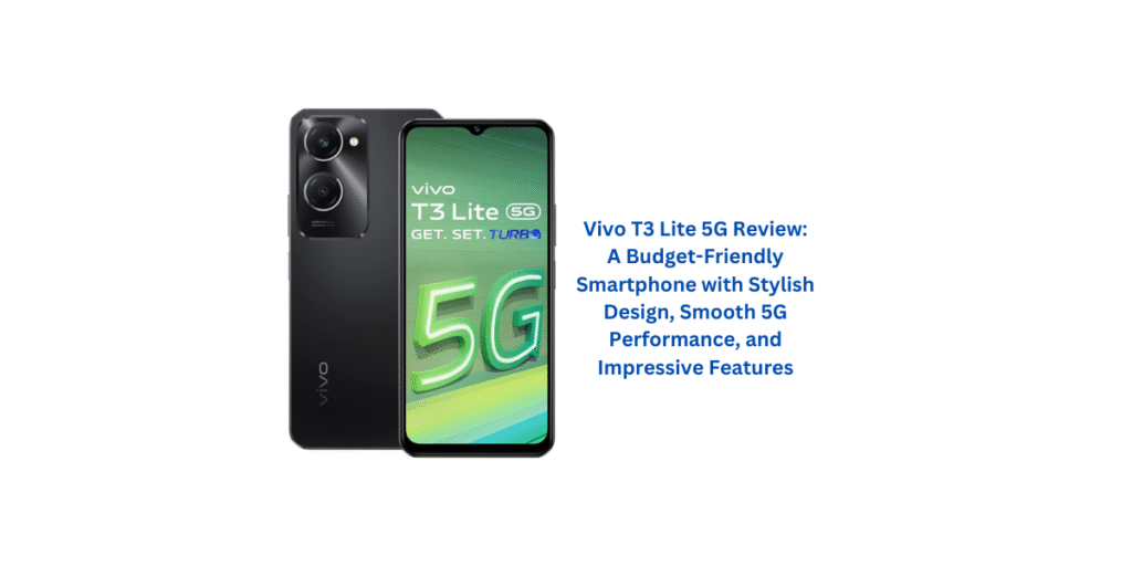 Vivo T3 Lite 5G Review: A Budget-Friendly Smartphone with Stylish Design, Smooth 5G Performance, and Impressive Features