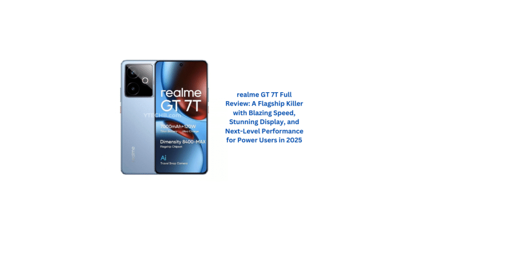 realme GT 7T Full Review: A Flagship Killer with Blazing Speed, Stunning Display, and Next-Level Performance for Power Users in 2025