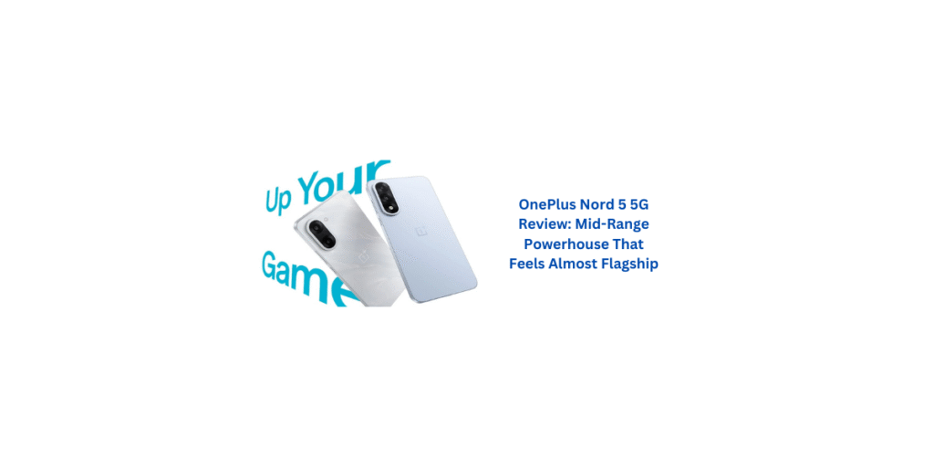OnePlus Nord 5 5G Review: Mid-Range Powerhouse That Feels Almost Flagship