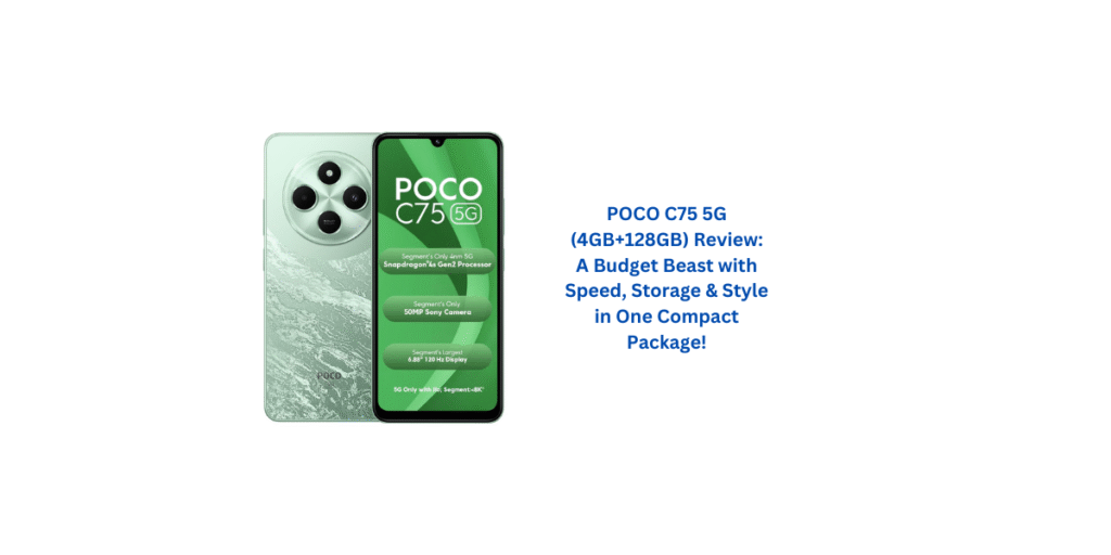 POCO C75 5G (4GB+128GB) Review: A Budget Beast with Speed, Storage & Style in One Compact Package!