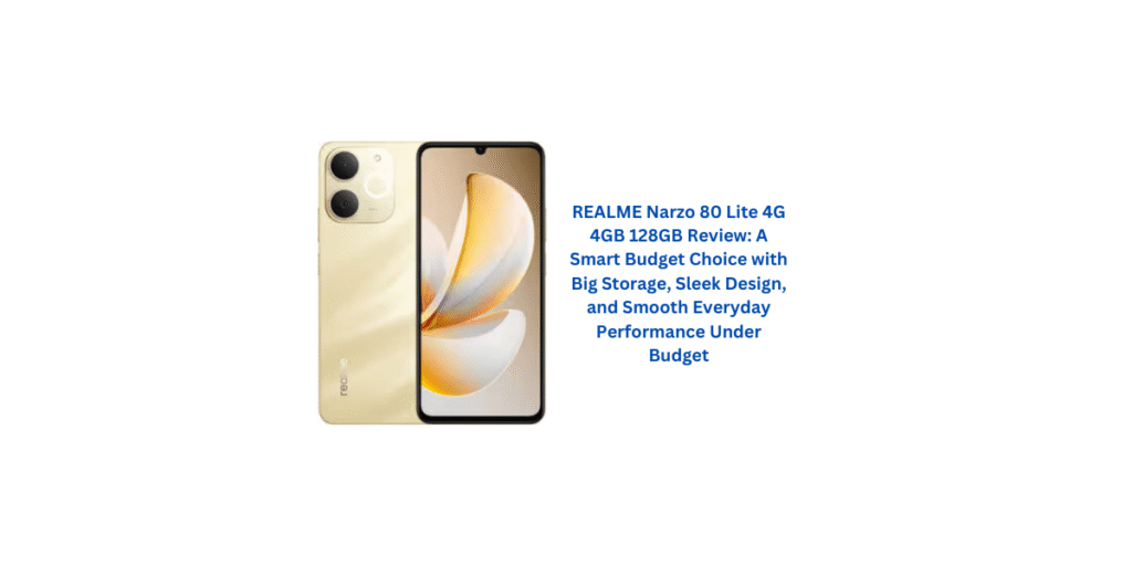 REALME Narzo 80 Lite 4G 4GB 128GB Review: A Smart Budget Choice with Big Storage, Sleek Design, and Smooth Everyday Performance Under Budget