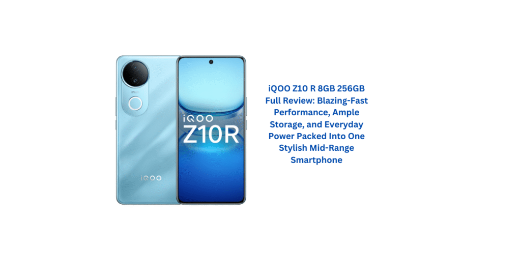 iQOO Z10 R 8GB 256GB Full Review: Blazing-Fast Performance, Ample Storage, and Everyday Power Packed Into One Stylish Mid-Range Smartphone