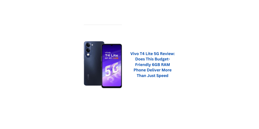 Vivo T4 Lite 5G Review: Does This Budget-Friendly 6GB RAM Phone Deliver More Than Just Speed