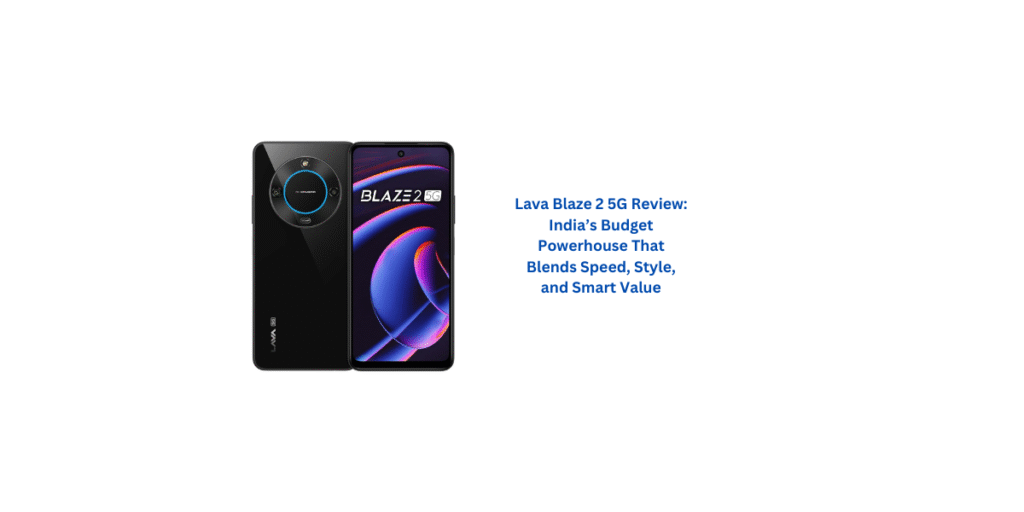 Lava Blaze 2 5G Review: India’s Budget Powerhouse That Blends Speed, Style, and Smart Value