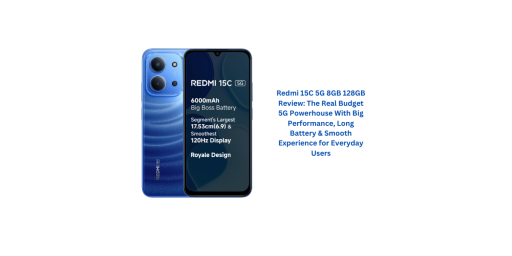 Redmi 15C 5G 8GB 128GB Review: The Real Budget 5G Powerhouse With Big Performance, Long Battery & Smooth Experience for Everyday Users