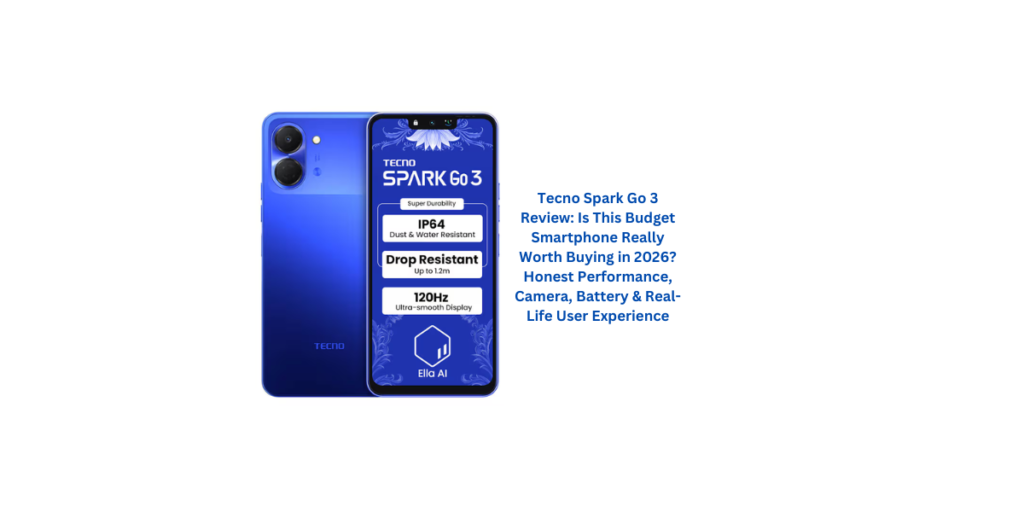 Tecno Spark Go 3 Review: Is This Budget Smartphone Really Worth Buying in 2026? Honest Performance, Camera, Battery & Real-Life User Experience