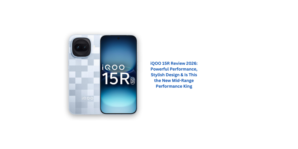 iQOO 15R Review 2026: Powerful Performance, Stylish Design & Is This the New Mid-Range Performance King