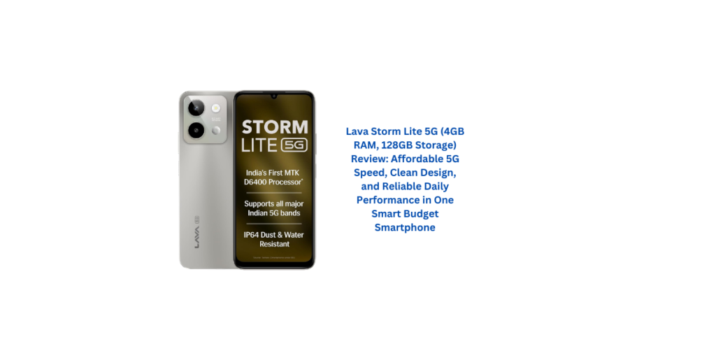 Lava Storm Lite 5G (4GB RAM, 128GB Storage) Review: Affordable 5G Speed, Clean Design, and Reliable Daily Performance in One Smart Budget Smartphone