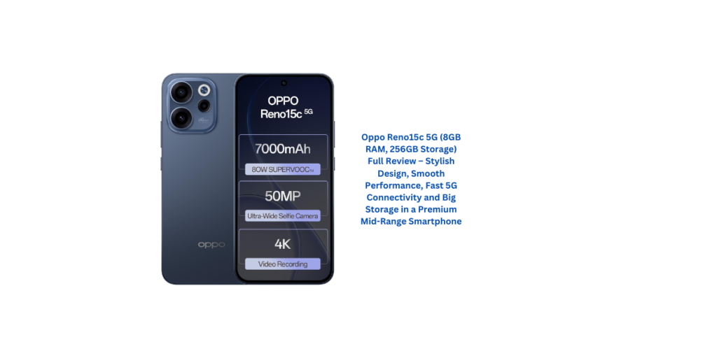 Oppo Reno15c 5G (8GB RAM, 256GB Storage) Full Review – Stylish Design, Smooth Performance, Fast 5G Connectivity and Big Storage in a Premium Mid-Range Smartphone