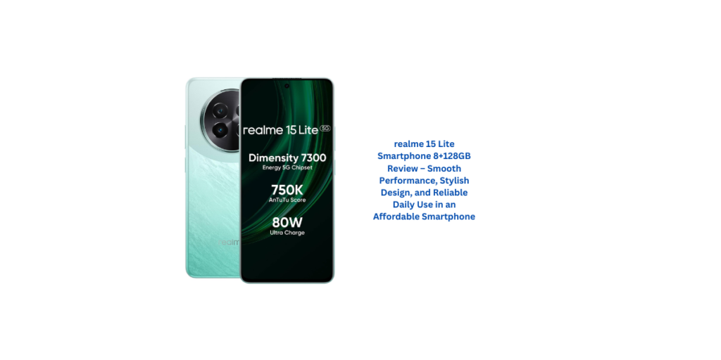 realme 15 Lite Smartphone 8+128GB Review – Smooth Performance, Stylish Design, and Reliable Daily Use in an Affordable Smartphone
