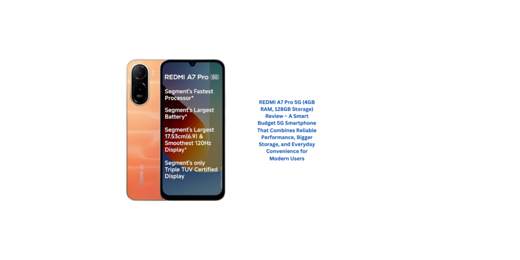 REDMI A7 Pro 5G (4GB RAM, 128GB Storage) Review – A Smart Budget 5G Smartphone That Combines Reliable Performance, Bigger Storage, and Everyday Convenience for Modern Users
