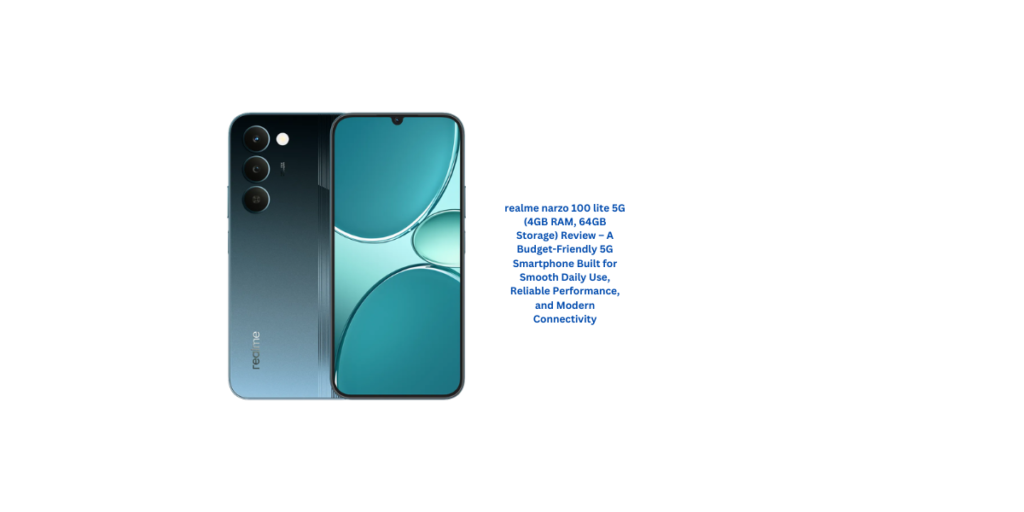 realme narzo 100 lite 5G (4GB RAM, 64GB Storage) Review – A Budget-Friendly 5G Smartphone Built for Smooth Daily Use, Reliable Performance, and Modern Connectivity