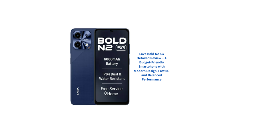 Lava Bold N2 5G Detailed Review – A Budget-Friendly Smartphone with Modern Design, Fast 5G and Balanced Performance