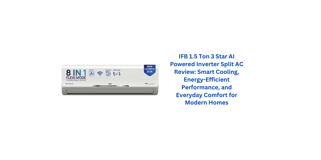 IFB 1.5 Ton 3 Star AI Powered Inverter Split AC Review: Smart Cooling, Energy-Efficient Performance, and Everyday Comfort for Modern Homes