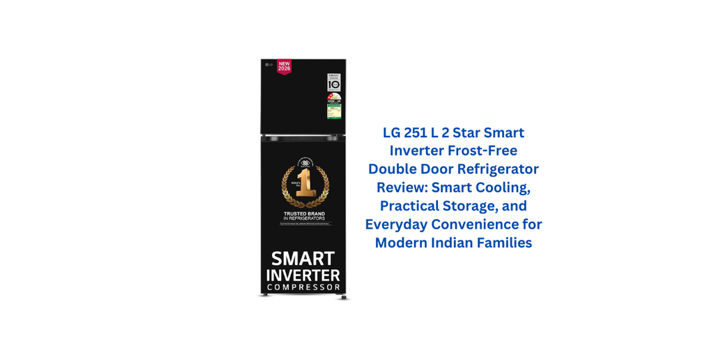 LG 251 L 2 Star Smart Inverter Frost-Free Double Door Refrigerator Review: Smart Cooling, Practical Storage, and Everyday Convenience for Modern Indian Families