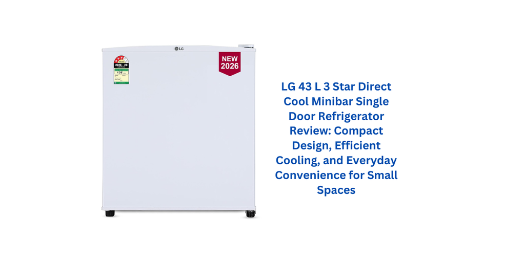 LG 43 L 3 Star Direct Cool Minibar Single Door Refrigerator Review: Compact Design, Efficient Cooling, and Everyday Convenience for Small Spaces
